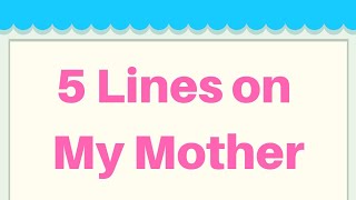 My Mother 5 Lines in English || Short 5 Lines on My Mother