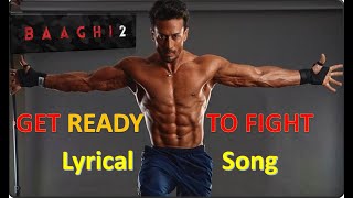 Get Ready To Fight Again Song 🎵 Lyrics 🎵 | Baaghi 2 | Tiger Shroff | Disha Patani | Ahmed Khan |