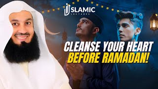 Prepare for Ramadan! Cleanse Your Heart Before Ramadan | Mufti Menk’s Powerful Advice