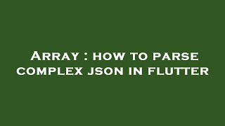 Array : how to parse complex json in flutter