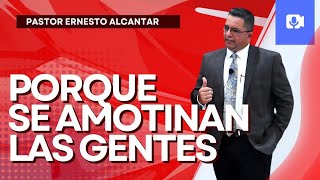 Pastor Ernesto Alcantar- PORQUÉ SE AMOTINAN LAS GENTES