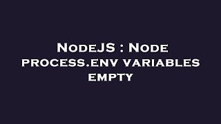 NodeJS : Node process.env variables empty