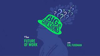 Big Questions: The Future Of Work
