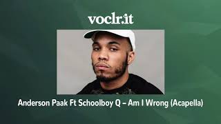 Anderson Paak Ft Schoolboy Q – Am I Wrong (Acapella)