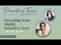 Parenting Your Highly Sensitive Teen with  Dr. Ann-Louise Lockhart