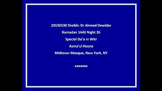 20190530 Sheikh: Dr Ahmed Dewidar  Ramadan 1440 Night 26  Special Du’a in Witr  Asma’ul Husna Mi