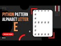 Python Tutorial: How to Create Alphabet Pattern E | Tutorials Tuts Python Pattern