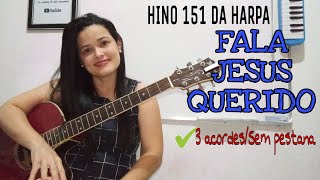 Hino 151- FALA JESUS QUERIDO - 3 acordes/sem pestana 🎸