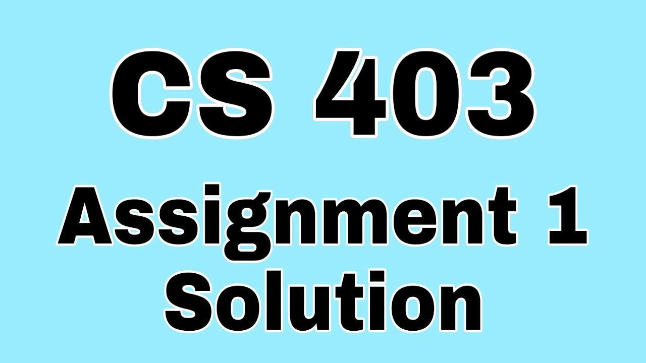 Cs403 Assignment 1 Solution 2022 Cs403assignment1solution Youtube