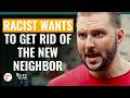Racist Wants To Get Rid Of The New Neighbor  | @DramatizeMe.Special