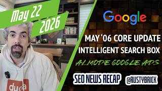 Google’s New Search Box, Gemini 3.5 Flash Powers AI Mode, New Google Ads, May Core Update, I/O & GML
