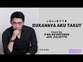 Juliette  -  Bukannya Aku Takut  (Lirik)  Cover by Joe Juliette feat. Ifan Seventeen