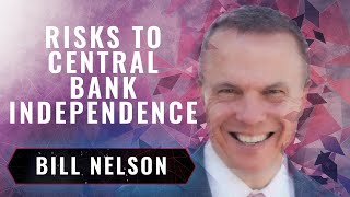 'Accommodative' Monetary Policy & Risks to Central Bank Independence | Bill Nelson