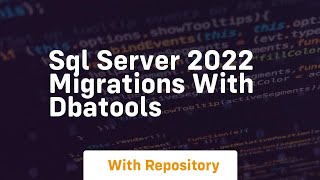 Sql server 2022 migrations with dbatools