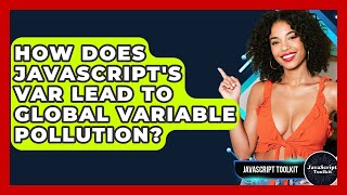 How Does JavaScript's Var Lead To Global Variable Pollution? - JavaScript Toolkit