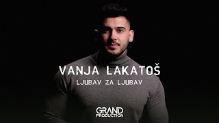 Vanja Lakatoš - Ljubav za ljubav - (Official Video 2020)