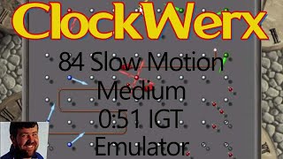 ClockWerx | Emulator | 84 Slow Motion | Medium | 0:51 IGT