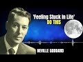 feeling stuck in life do this neville goddard motivation