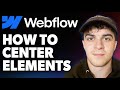 How to Center Elements in Webflow [2025 Full Guide]