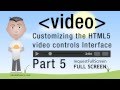 5. HTML5 Custom Video Player Controls JavaScript Full Screen Tutorial