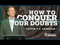 How To Conquer Your Doubts