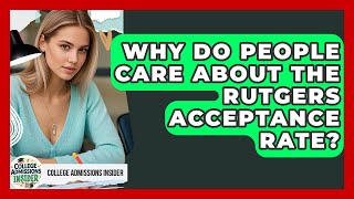 Why Do People Care About the Rutgers Acceptance Rate? | College Admissions Insider