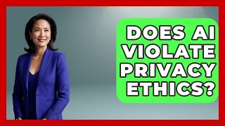 Does Ai Violate Privacy Ethics The Ethical Compass