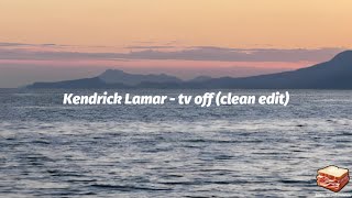 Kendrick Lamar - tv off (clean lyrics)