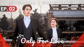 Only For Love 2023 - Episode 02 | Audio: Hindi \u0026 Urdu - New C Drama Special | Bai Lu - Dylan Wang