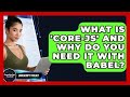 What Is 'core-js' And Why Do You Need It With Babel? - JavaScript Toolkit