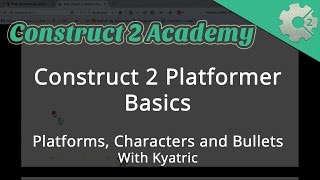 Construct 2 Platformer Basics: Platforms, Characters and Bullets - with Kyatric