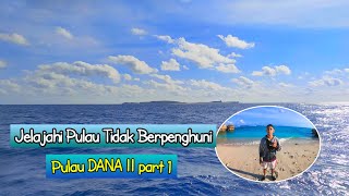 Jelajahi Pulau tidak Berpenghuni || PULAU DANA || part 1