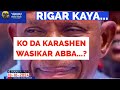 Rigar Kaya 18-10-24: KO DA KARASHEN WASIKAR ABBA...? Yakubu Musa Fagge