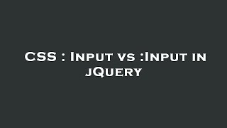 CSS : Input vs :Input in jQuery