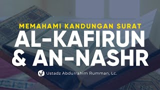 Memahami Kandungan Surat Al Kafirun dan An Nashr - Ustadz Abdurrahim Rumman, Lc. - Ceramah Agama