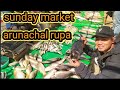 #SUNDAY_market_happing Arunachal pardesh rupa😱