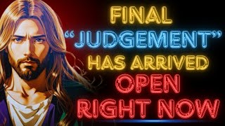 🛑OPEN RIGHT NOW!! "FINAL"JUDGEMENT"HAS ARRIVED " | God's Message Today #godmessagetoday #godmessage
