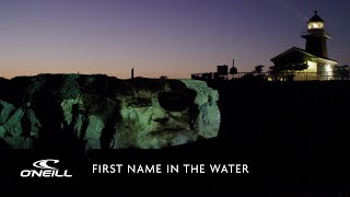 First Name In The Water | O'Neill