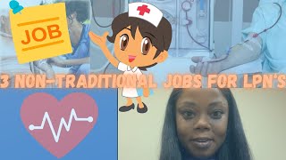 3 Non Traditional LPN Jobs