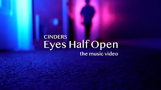 Cinders - Eyes Half Open (Official Music Video)