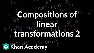 Compositions of linear transformations 2 | Matrix transformations | Linear Algebra | Khan Academy