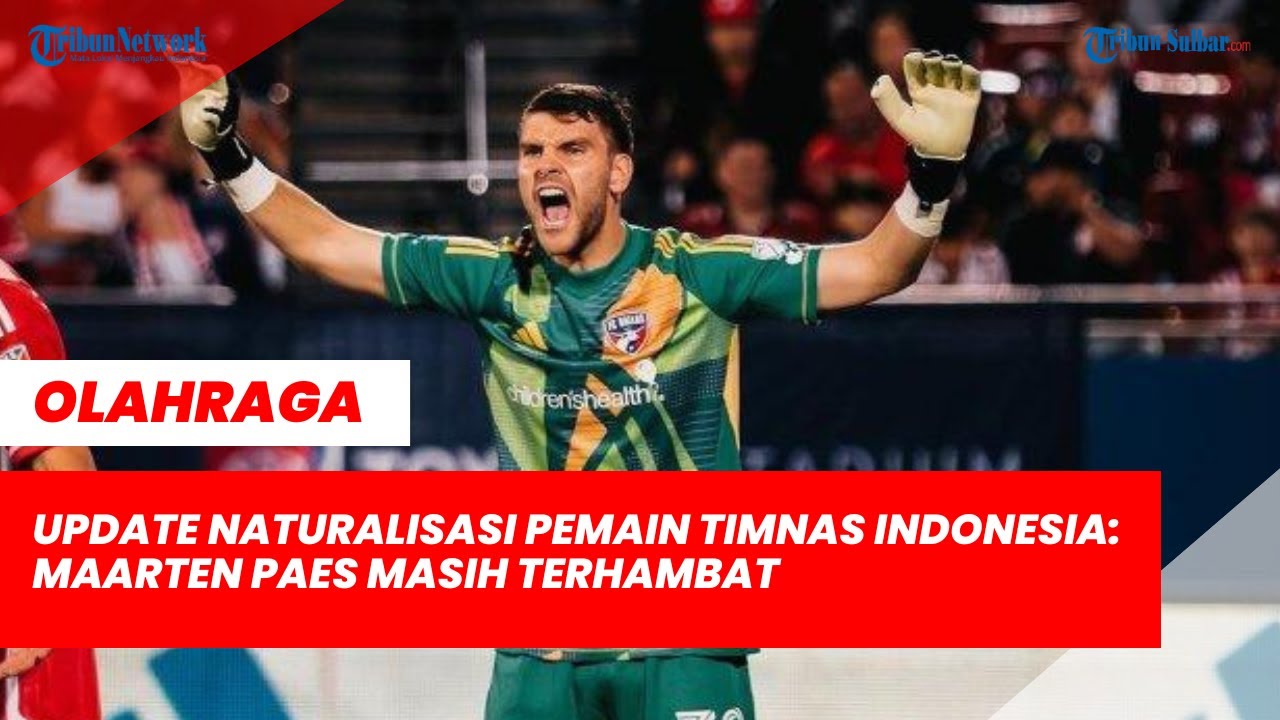 Update Naturalisasi Pemain Timnas Indonesia: Maarten Paes Masih ...