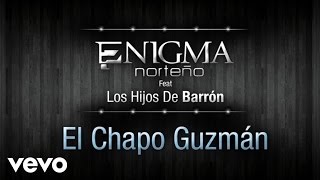 Enigma Norteño - El Chapo Guzmán (Audio) ft. Hijos De Barrón