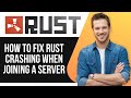 How To Fix Rust Crashing When Joining A Server - 2025 | Quick Solutions
