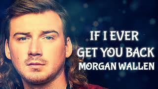 Morgan Wallen - If I Ever Get You Back (Audio Only)