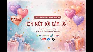 💝 THAY LỜI MUỐN NÓI THÁNG 04/2026: HƠN MỘT LỜI CẢM ƠN 💝