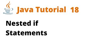 Java Tutorial 18 - Nested if Statements (Remastered)