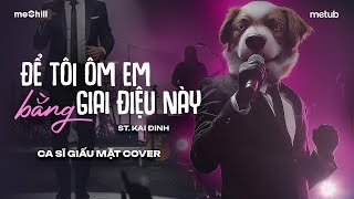 ĐỂ TÔI ÔM EM BẰNG GIAI ĐIỆU NÀY (St. Kai Đinh) - Nam Ca Sĩ Giấu Mặt Cover | Hãy để tôi ôm lấy..