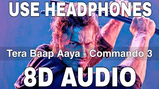 Tera Baap Aaya (8D Audio) || Commando 3 || Vidyut Jammwal || Adah Sharma || Farhad Bhiwandiwala