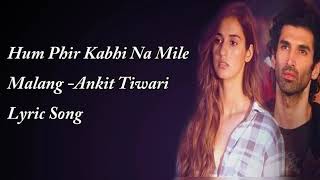Phir Na Mile Kabhi Lyric Song -Malang  Aaditya Roy Kapoor Disha Patani  Ankit Tiwari